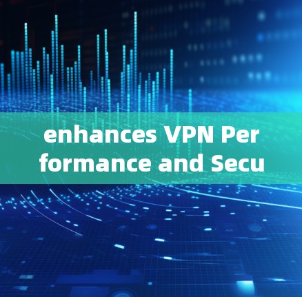 enhances VPN Performance and Security in Android
