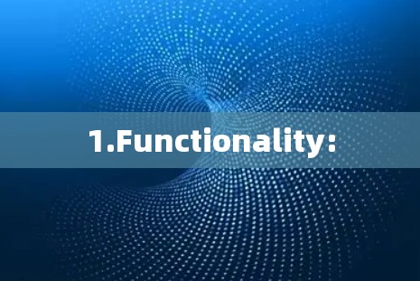 1.Functionality: