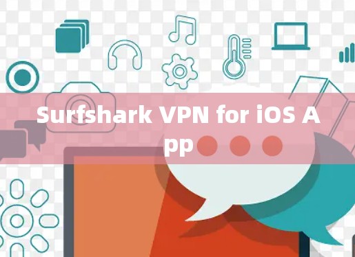 Surfshark VPN for iOS App