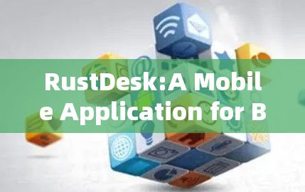 RustDesk:A Mobile Application for Beginners RustDesk:A Mobile Application for Beginners