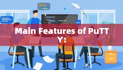 Main Features of PuTTY:
