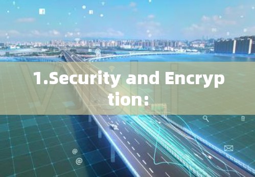 1.Security and Encryption: