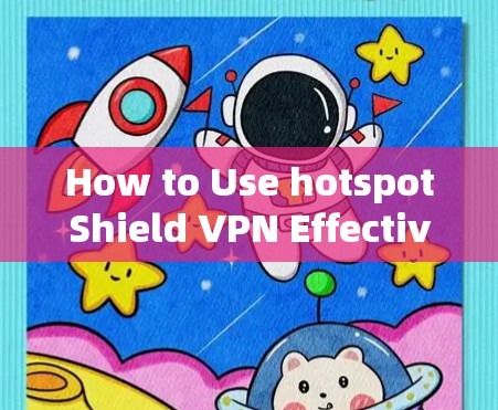 How to Use hotspotShield VPN Effectively