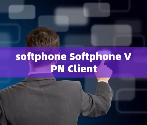 softphone Softphone VPN Client