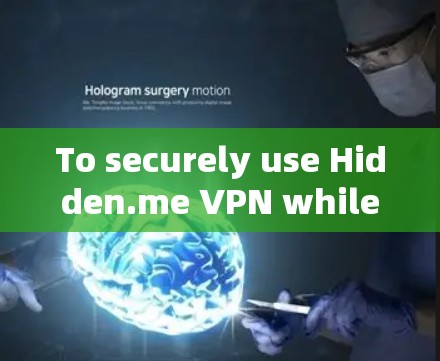 To securely use Hidden.me VPN while maintaining your privacy,follow this organized plan: