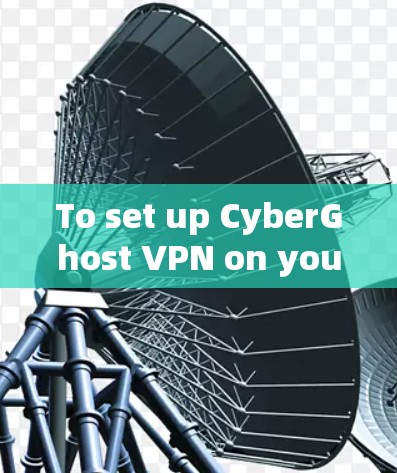 To set up CyberGhost VPN on your Windows machine,follow these organized steps: